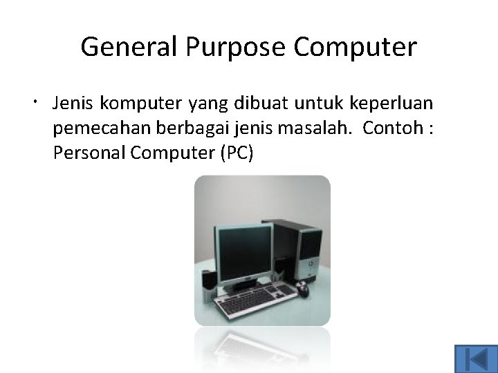 General Purpose Computer Jenis komputer yang dibuat untuk keperluan pemecahan berbagai jenis masalah. Contoh