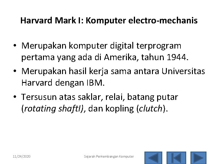 Harvard Mark I: Komputer electro-mechanis • Merupakan komputer digital terprogram pertama yang ada di