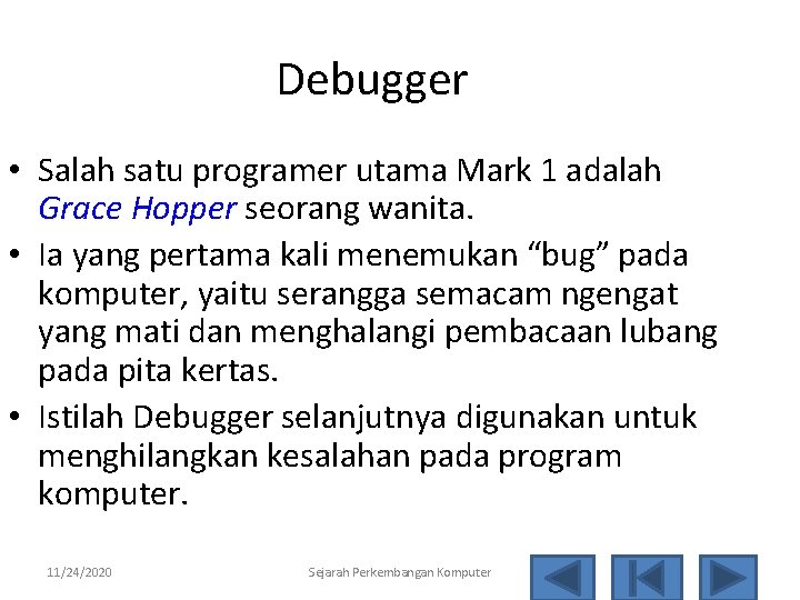 Debugger • Salah satu programer utama Mark 1 adalah Grace Hopper seorang wanita. •