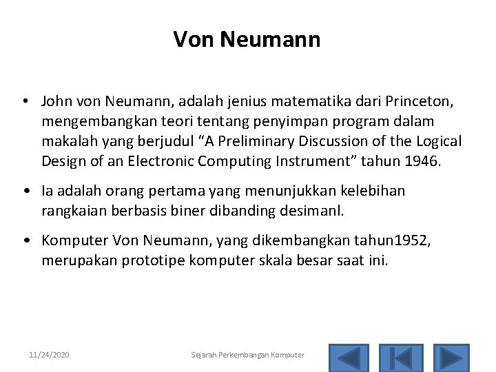 Von Neumann • John von Neumann, adalah jenius matematika dari Princeton, mengembangkan teori tentang
