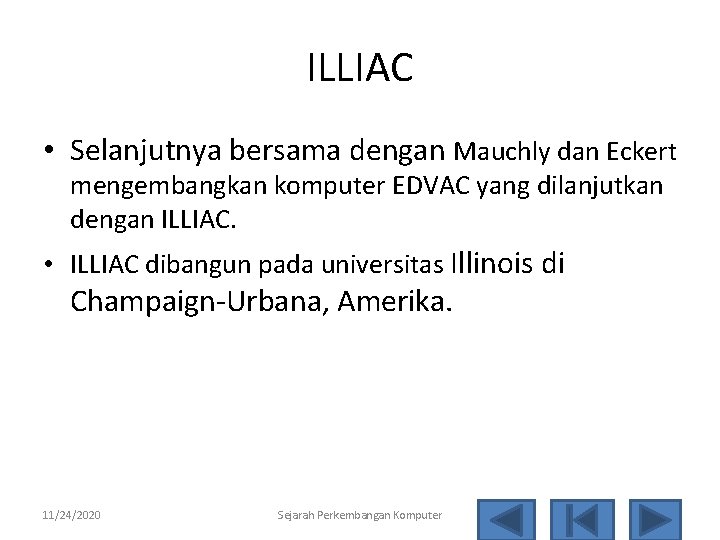 ILLIAC • Selanjutnya bersama dengan Mauchly dan Eckert mengembangkan komputer EDVAC yang dilanjutkan dengan