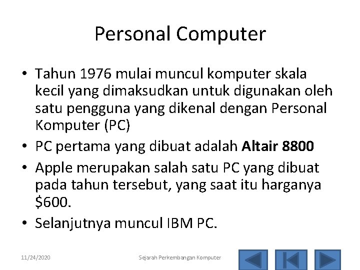 Personal Computer • Tahun 1976 mulai muncul komputer skala kecil yang dimaksudkan untuk digunakan