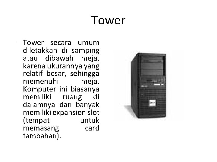 Tower secara umum diletakkan di samping atau dibawah meja, karena ukurannya yang relatif besar,