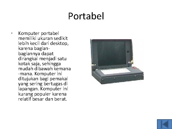 Portabel Komputer portabel memiliki ukuran sedikit lebih kecil dari desktop, karena bagiannya dapat dirangkai