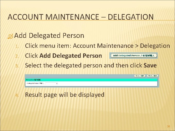 ACCOUNT MAINTENANCE – DELEGATION Add Delegated Person 3. Click menu item: Account Maintenance >