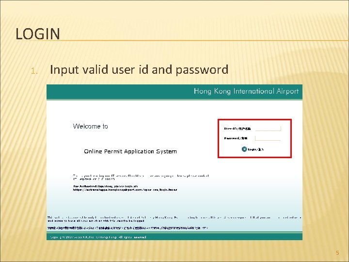 LOGIN 1. Input valid user id and password 5 