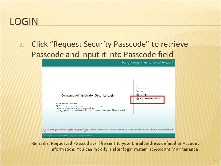 LOGIN 2. Click “Request Security Passcode” to retrieve Passcode and input it into Passcode