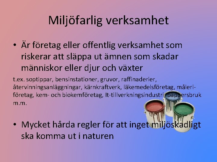 Miljöfarlig verksamhet • Är företag eller offentlig verksamhet som riskerar att släppa ut ämnen