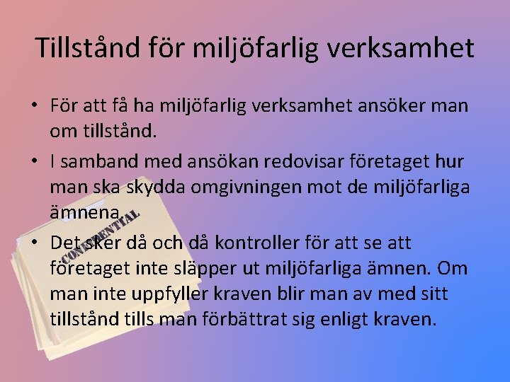 Tillstånd för miljöfarlig verksamhet • För att få ha miljöfarlig verksamhet ansöker man om