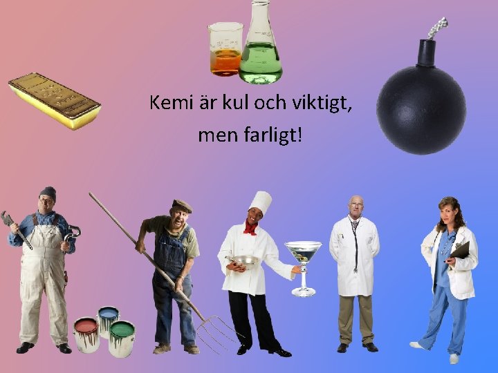 Kemi är kul och viktigt, men farligt! 