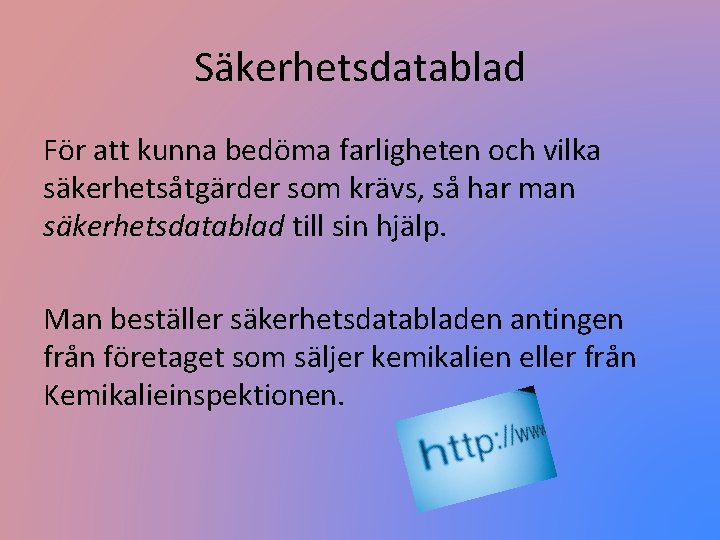 Säkerhetsdatablad För att kunna bedöma farligheten och vilka säkerhetsåtgärder som krävs, så har man