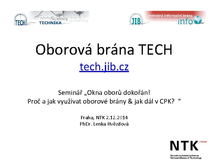 Oborová brána TECH tech. jib. cz Seminář „Okna oborů dokořán! Proč a jak využívat