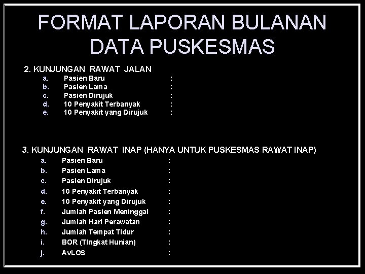 FORMAT LAPORAN BULANAN DATA PUSKESMAS 2. KUNJUNGAN RAWAT JALAN a. b. c. d. e.