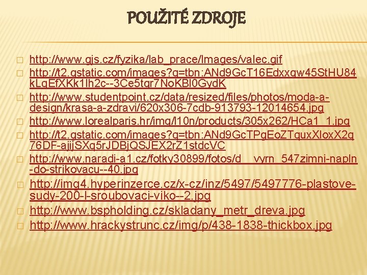 POUŽITÉ ZDROJE � � � � � http: //www. gjs. cz/fyzika/lab_prace/Images/valec. gif http: //t