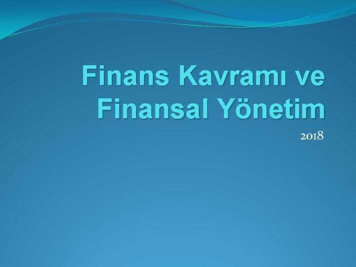Finans Kavramı ve Finansal Yönetim 2018 