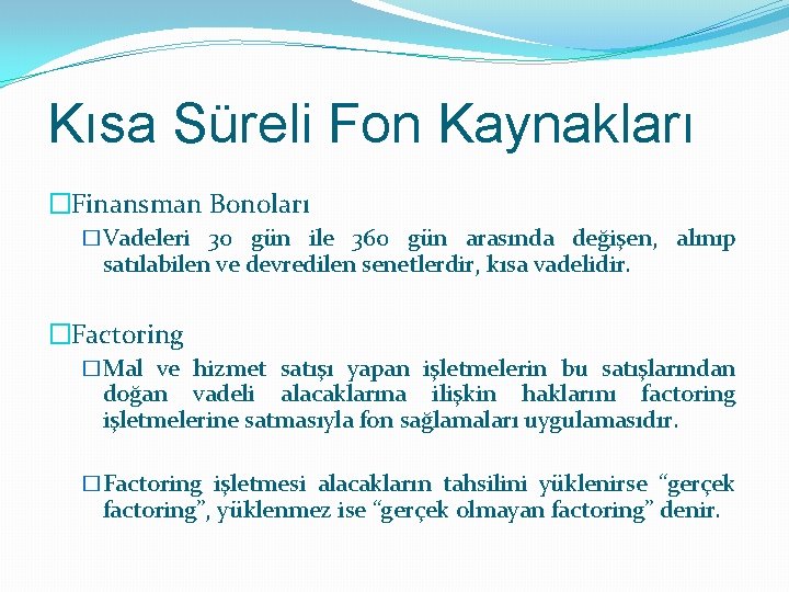 Kısa Süreli Fon Kaynakları �Finansman Bonoları �Vadeleri 30 gün ile 360 gün arasında değişen,