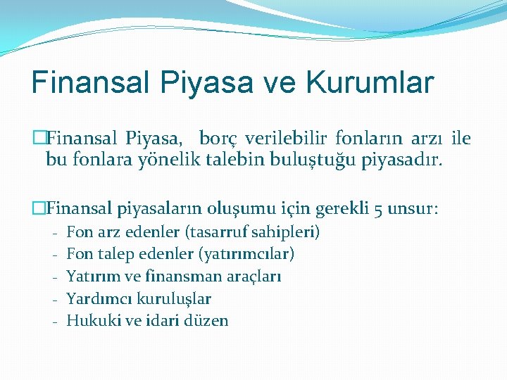 Finansal Piyasa ve Kurumlar �Finansal Piyasa, borç verilebilir fonların arzı ile bu fonlara yönelik