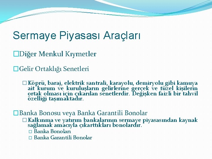 Sermaye Piyasası Araçları �Diğer Menkul Kıymetler �Gelir Ortaklığı Senetleri � Köprü, baraj, elektrik santrali,