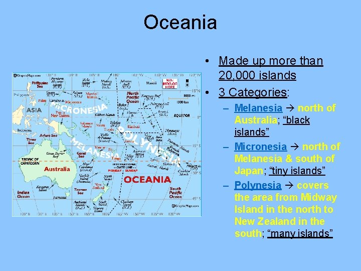 Oceania • Made up more than 20, 000 islands • 3 Categories: – Melanesia