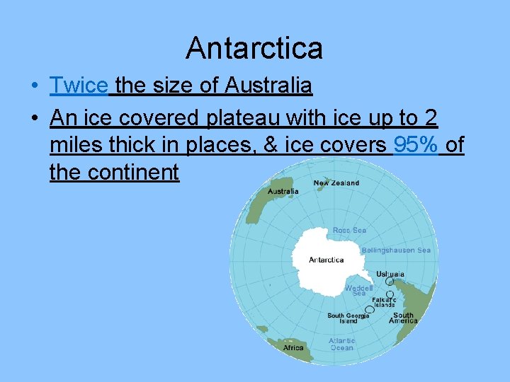 Antarctica • Twice the size of Australia • An ice covered plateau with ice