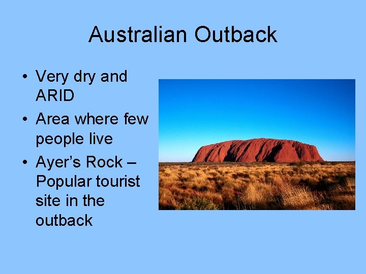 Australian Outback • Very dry and ARID • Area where few people live •