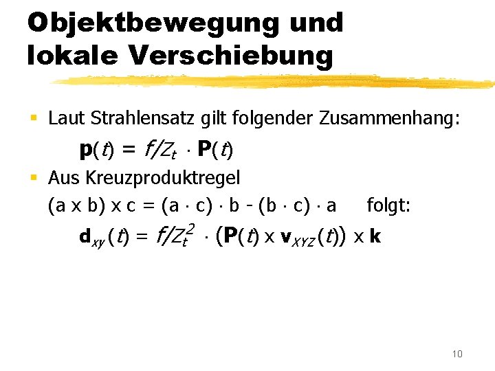Objektbewegung und lokale Verschiebung § Laut Strahlensatz gilt folgender Zusammenhang: p(t) = f/Zt P(t)
