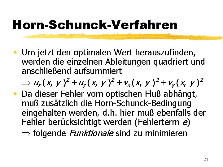 Horn-Schunck-Verfahren § Um jetzt den optimalen Wert herauszufinden, werden die einzelnen Ableitungen quadriert und