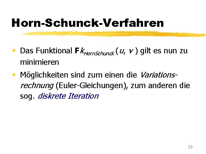 Horn-Schunck-Verfahren § Das Funktional Fk. Horn. Schunck (u, v ) gilt es nun zu