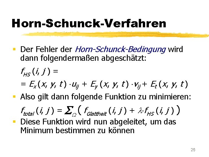 Horn-Schunck-Verfahren § Der Fehler der Horn-Schunck-Bedingung wird dann folgendermaßen abgeschätzt: f. HS (i, j