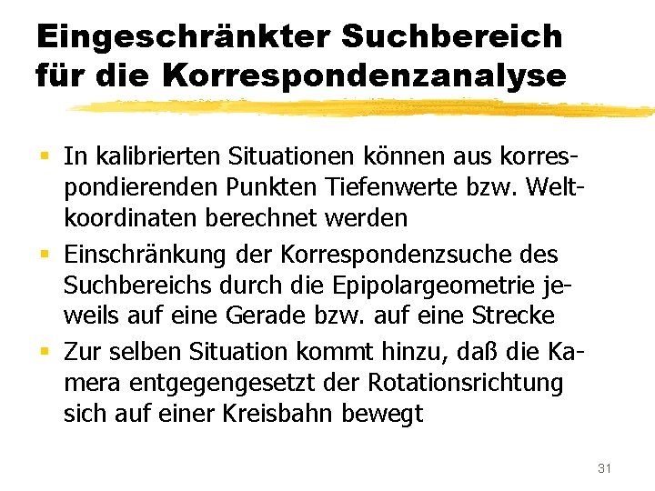 Eingeschränkter Suchbereich für die Korrespondenzanalyse § In kalibrierten Situationen können aus korrespondierenden Punkten Tiefenwerte