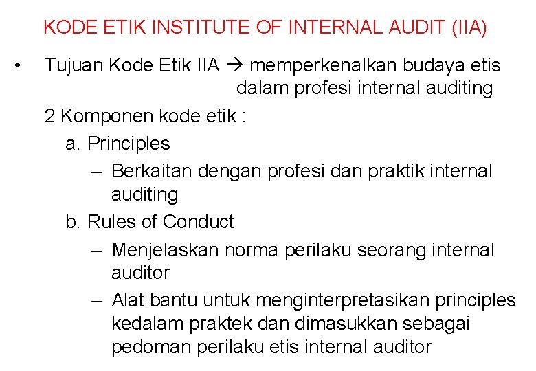 KODE ETIK INSTITUTE OF INTERNAL AUDIT (IIA) • Tujuan Kode Etik IIA memperkenalkan budaya
