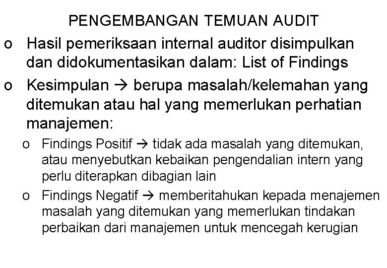 PENGEMBANGAN TEMUAN AUDIT o Hasil pemeriksaan internal auditor disimpulkan didokumentasikan dalam: List of Findings