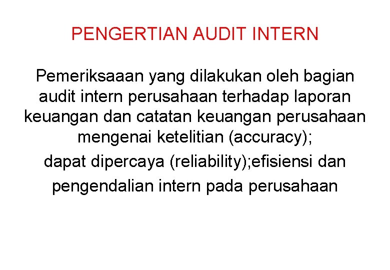 PENGERTIAN AUDIT INTERN Pemeriksaaan yang dilakukan oleh bagian audit intern perusahaan terhadap laporan keuangan