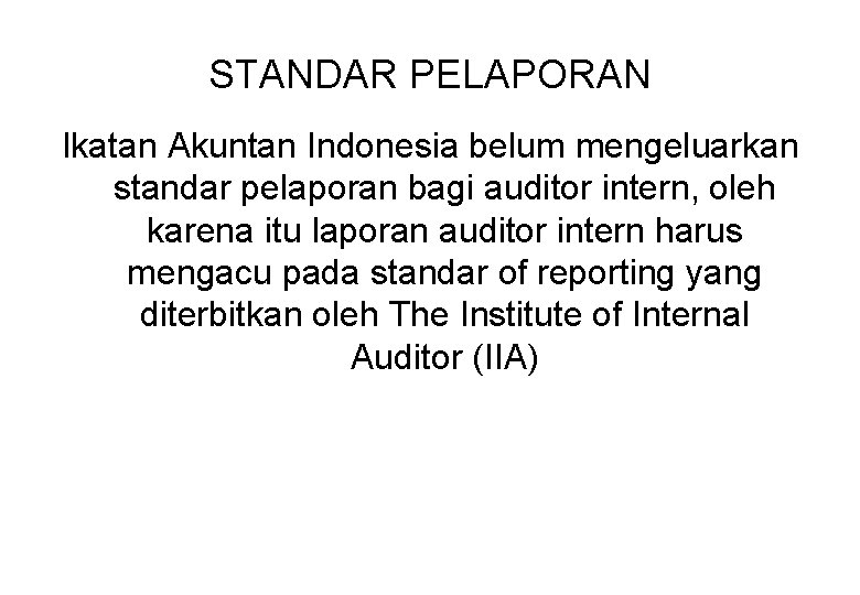 STANDAR PELAPORAN Ikatan Akuntan Indonesia belum mengeluarkan standar pelaporan bagi auditor intern, oleh karena