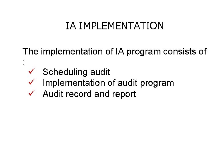 IA IMPLEMENTATION The implementation of IA program consists of : ü Scheduling audit ü
