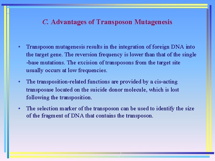 C. Advantages of Transposon Mutagenesis • Transposon mutagenesis results in the integration of foreign