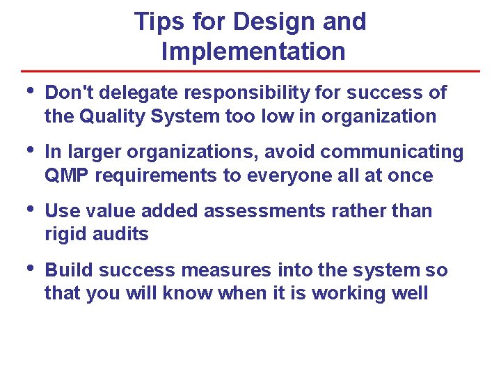 Tips for Design and Implementation • Don't delegate responsibility for success of the Quality