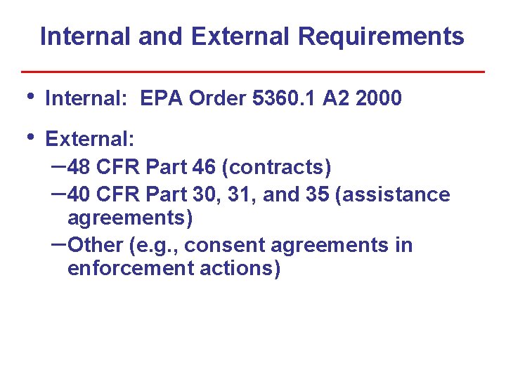 Internal and External Requirements • Internal: EPA Order 5360. 1 A 2 2000 •