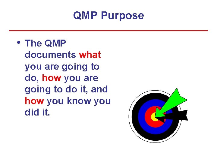 QMP Purpose • The QMP documents what you are going to do, how you