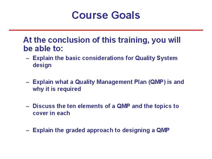 Course Goals At the conclusion of this training, you will be able to: –