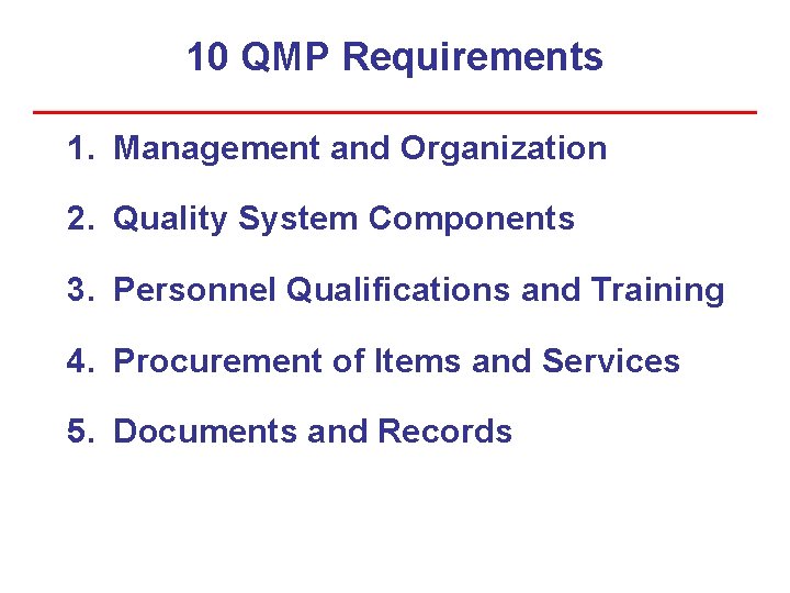 10 QMP Requirements 1. Management and Organization 2. Quality System Components 3. Personnel Qualifications