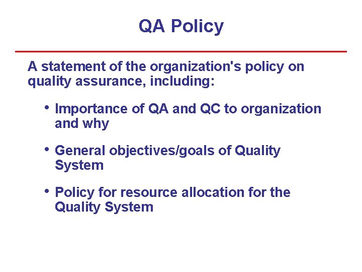 QA Policy A statement of the organization's policy on quality assurance, including: • Importance