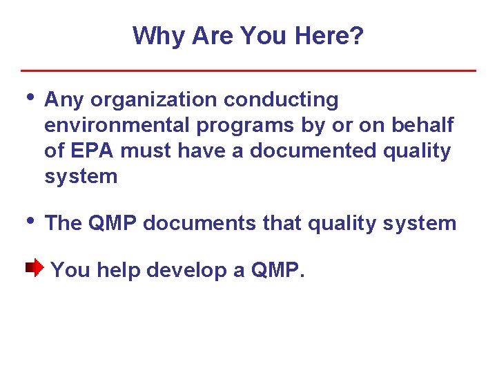 Why Are You Here? • Any organization conducting environmental programs by or on behalf