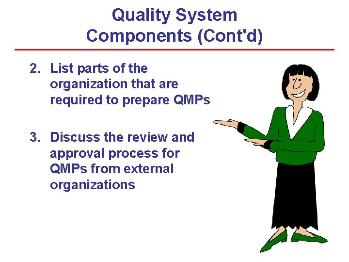 Quality System Components (Cont'd) 2. List parts of the organization that are required to