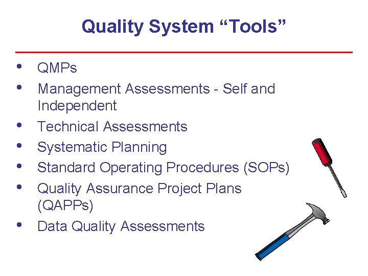Quality System “Tools” • • QMPs Management Assessments - Self and Independent Technical Assessments