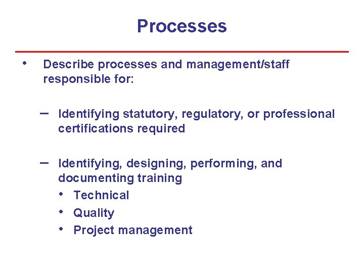 Processes • Describe processes and management/staff responsible for: – Identifying statutory, regulatory, or professional