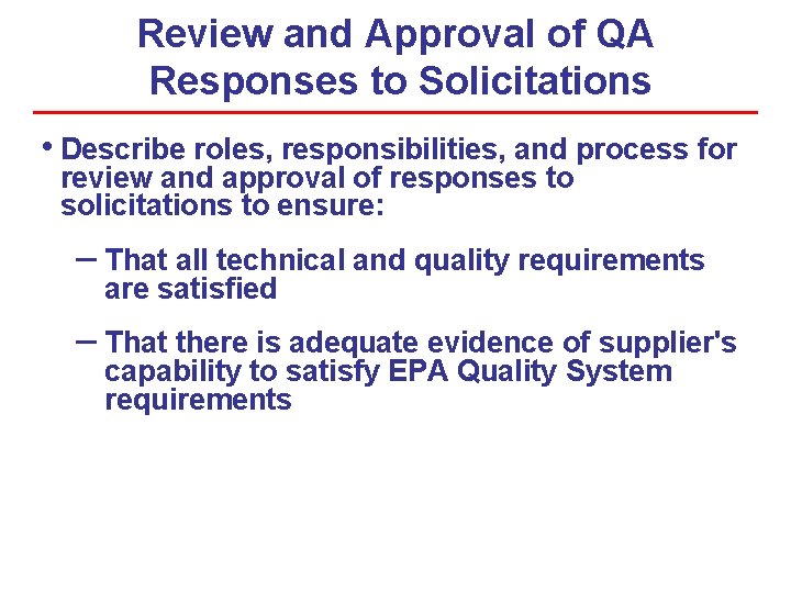 Review and Approval of QA Responses to Solicitations • Describe roles, responsibilities, and process