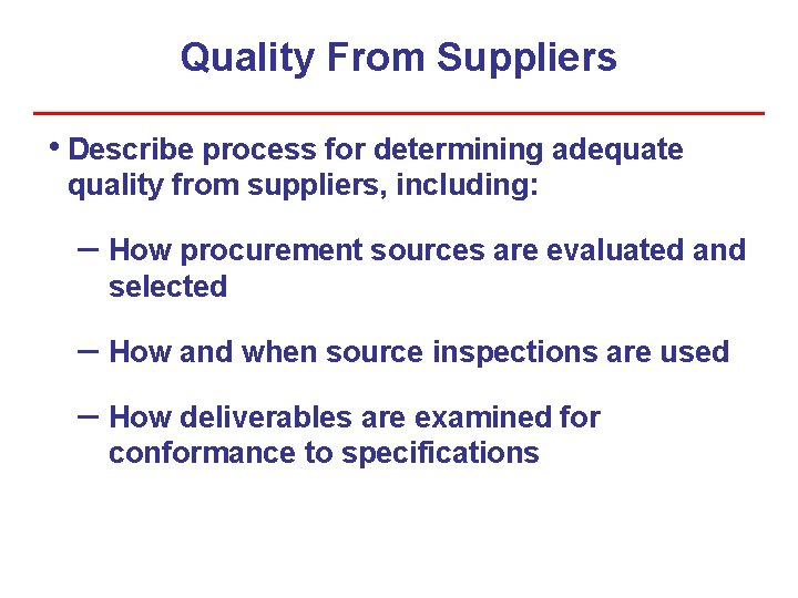 Quality From Suppliers • Describe process for determining adequate quality from suppliers, including: –