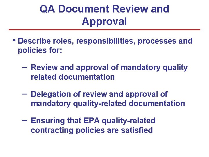 QA Document Review and Approval • Describe roles, responsibilities, processes and policies for: –