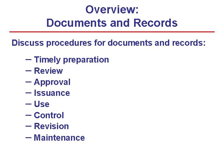 Overview: Documents and Records Discuss procedures for documents and records: – Timely preparation –